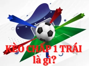 Phân Tích Chi Tiết Kèo Chấp 1 Trái Và Cách Tính Thắng Thua Chính Xác