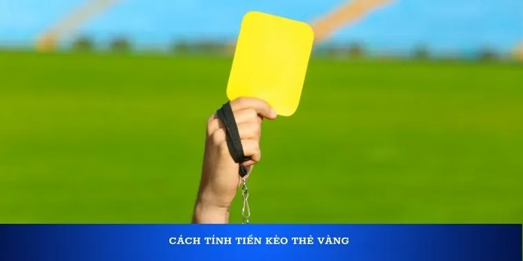 Kèo Thẻ Vàng Và Cách Nhận Diện Những Trận Cầu Căng Thẳng