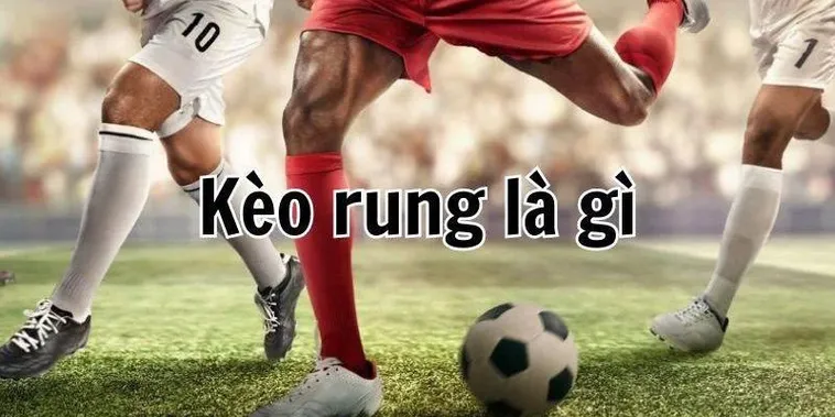 Kèo Rung Trong Bóng Đá Và Chiến Thuật Chinh Phục Tỷ Lệ Running