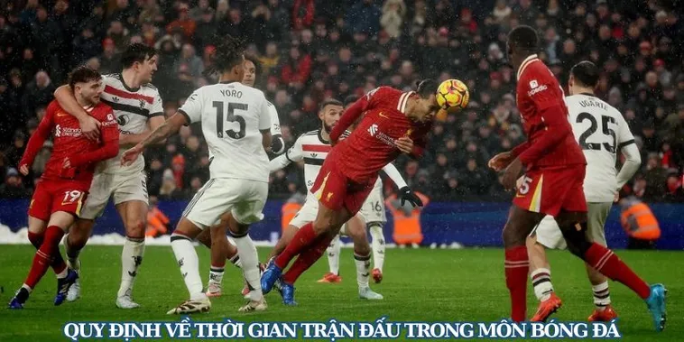 Thời Gian Trận Đấu Bóng Đá Quy Định Chi Tiết Về Hiệp Đấu Và Bù Giờ